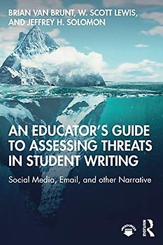 An Educator’s Guide to Assessing Threats in Student Writing: Social Media, Email, and Other Narrative