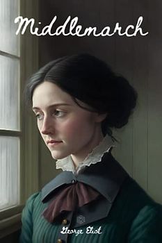 Middlemarch: A timeless tale of love, ambition, and societal expectations | (annotated)