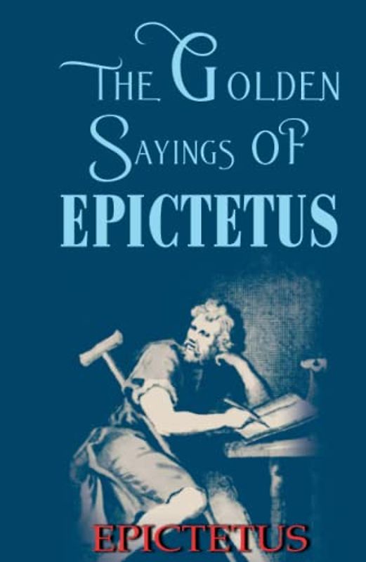 The Golden Sayings OF EPICTETUS