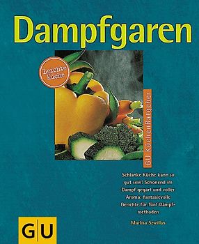 Dampfgaren. Schlanke Küche kann so gut sein! Schonend im Dampf gegart und voller Aroma: fantasievolle Gerichte für fünf Dämpfmethoden
