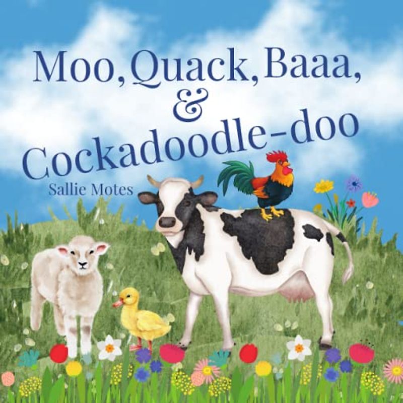 Moo, Quack, Baaa & Cockadoodle-doo: Friendship on the Farm