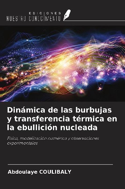 Dinámica de las burbujas y transferencia térmica en la ebullición nucleada