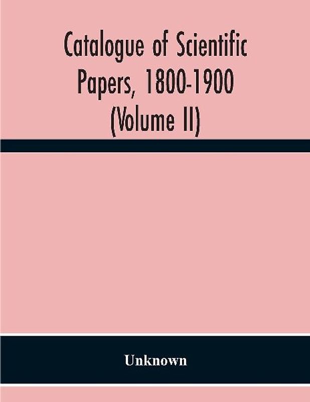Catalogue Of Scientific Papers, 1800-1900 (Volume Ii)