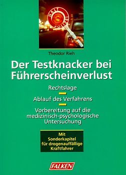 Der Testknacker bei Führerscheinverlust. Rechtslage - Ablauf des Verfahrens. Vorbereitung auf die medizinisch-psychologische Untersuchung. Mit Sonderkapitel für drogenauffällige Kraftfahrer
