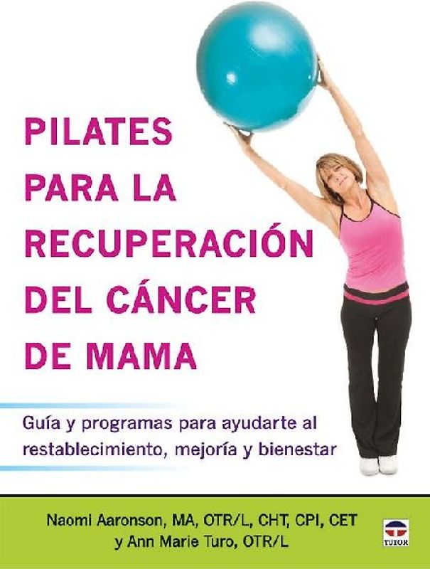 Pilates para la recuperación del cáncer de mama : guía y programas para ayudarte al restablecimineto, mejoría y bienestar