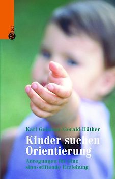 Kinder suchen Orientierung. Anregungen für eine sinnstiftende Erziehung