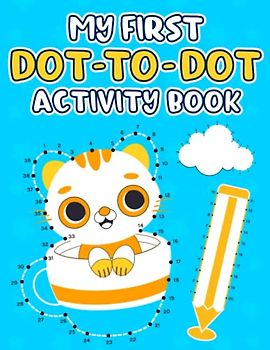 My First Dot to Dot Activity Book: A Connect the Dots and coloring activity book for Toddler Kids and preschoolers to discover the hidden objects, animals