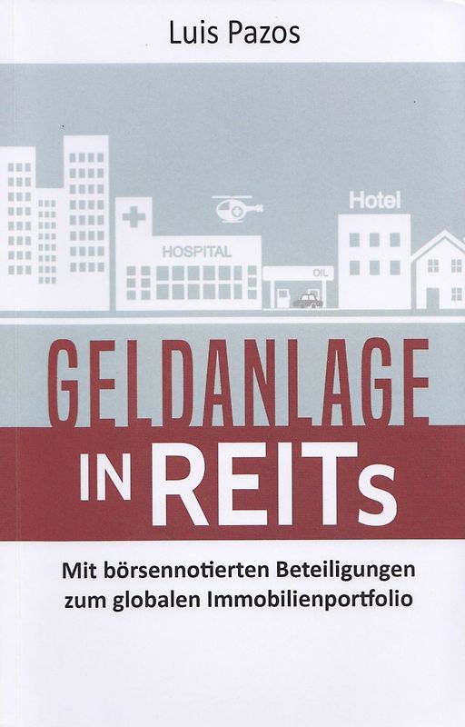 Geldanlage in REITs - Mit börsennotierten Beteiligungen zum globalen Immobilienportfolio - Luis Pazos [Taschenbuch]