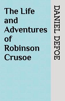 The Life and Adventures of Robinson Crusoe