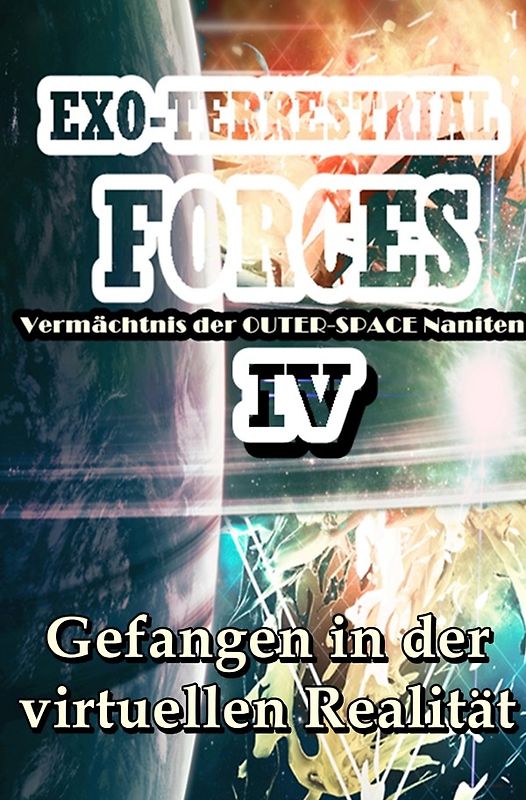 EXO-TERRESTRIAL-FORCES / Gefangen in der virtuellen Realität (EXO-TERRESTRIAL-FORCES 4)