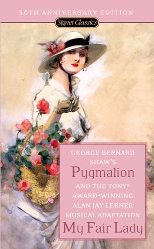 Pygmalion and My Fair Lady (50th Anniversary Edition) (Signet Classics) - Shaw, George Bernard