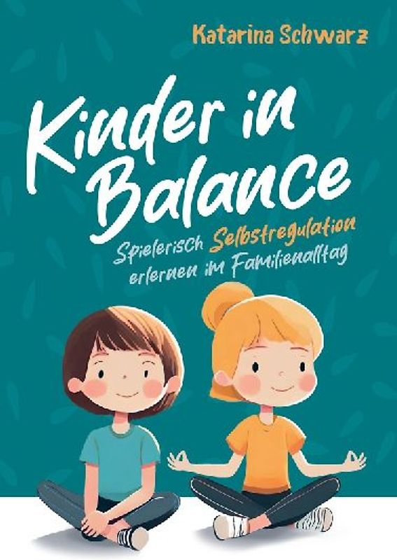 Kinder in Balance - Spielerisch Selbstregulation erlernen im Familienalltag