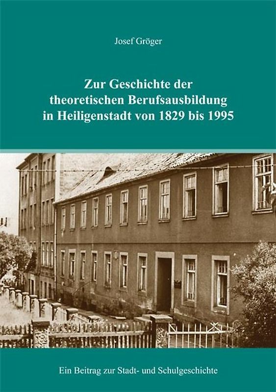 Zur Geschichte der theoretischen Berufsausbildung in Heiligenstadt von 1829 bis 1995