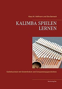 KALIMBA SPIELEN LERNEN: Kalimbaschule mit Kinderliedern und Entspannungsgeschichten