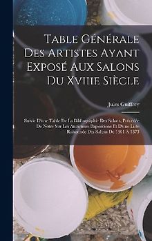 Table Générale Des Artistes Ayant Exposé Aux Salons Du Xviiie Siècle