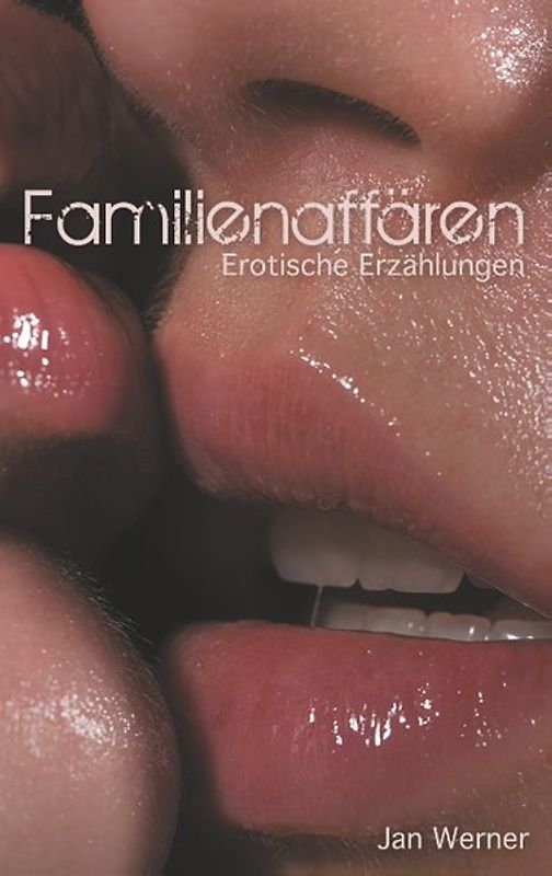 Familienaffären. Erotische Erzählungen