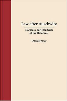 Law After Auschwitz: Towards A Jurisprudence Of The Holocaust