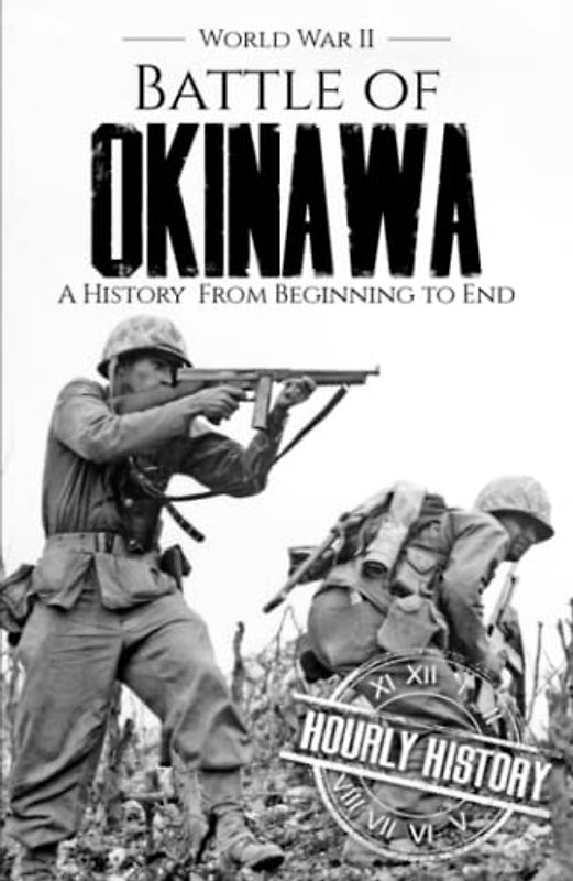 Battle of Okinawa - World War II: A History from Beginning to End (World War 2 Battles)