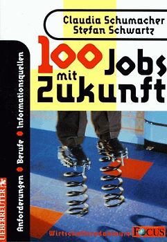 100 Jobs mit Zukunft. Anforderungen /Berufe /Informationsquellen