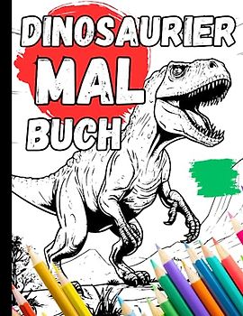 Malbuch Dinosaurier: +50 Dino-Tastic Dino Motive I Ausmalbuch Für Kinder I Für Dinosaurier Fans I Buch Geschenk Zum Ausmalen
