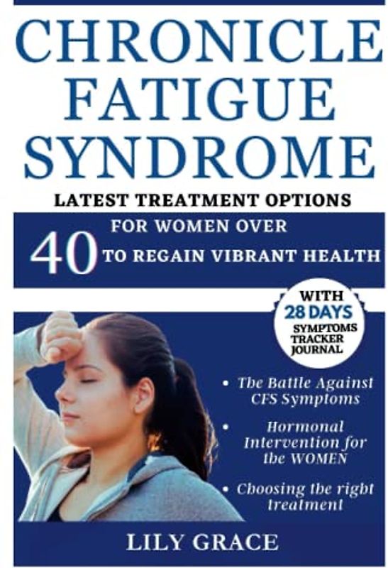 Chronic Fatigue Syndrome: Latest Treatment Options for women over 40 to Regain Vibrant health. | BONUS: 28 days symptom tracker journal