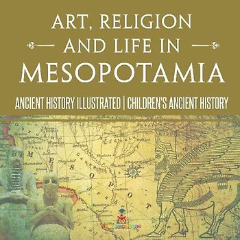 Art, Religion and Life in Mesopotamia - Ancient History Illustrated | Children's Ancient History