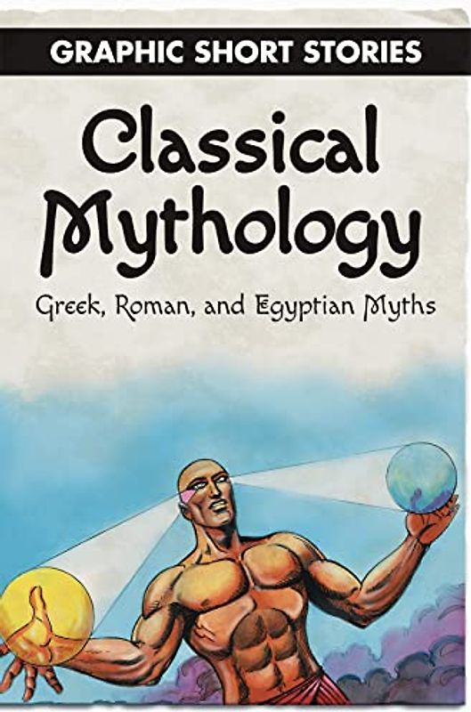 Classical Mythology: Greek, Roman, and Egyptian Myths (Graphic Short Stories)