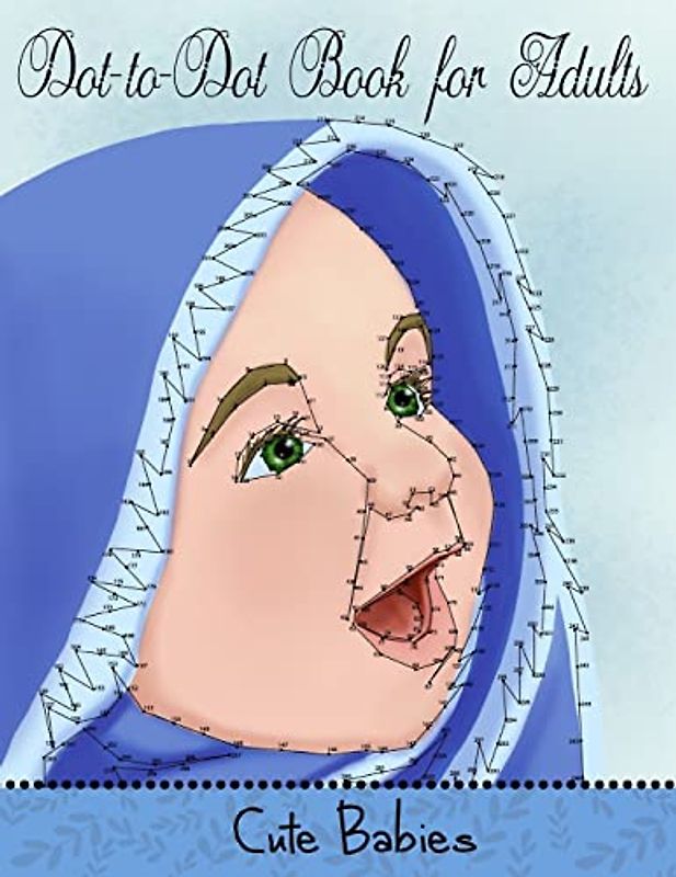 Dot to Dot Book for Adults: Cute Babies: Extreme Connect the Dots (Game, Puzzle and Activity Books, Band 7)