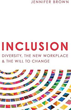 Inclusion: Diversity, The New Workplace & The Will To Change