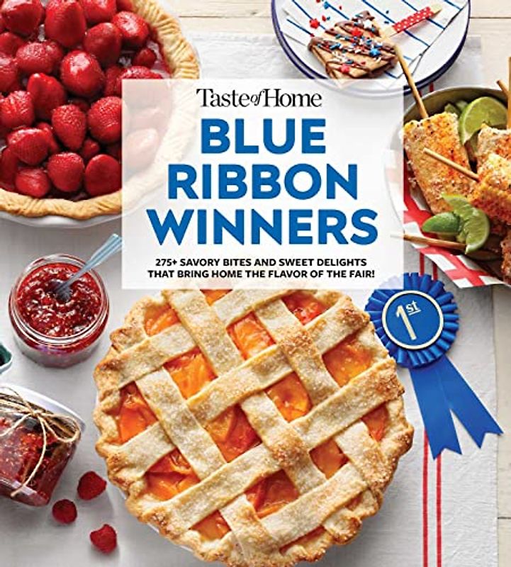 Taste of Home Blue Ribbon Winners: More Than 275 Savory Bites and Sweet Delights That Bring Home the Flavors of the Fair