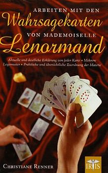 Arbeiten mit den Wahrsagekarten von Mademoiselle Lenormand. Aktuelle und deutliche Erklärung von jeder Karte - Mehrere Legemuster - Praktische und überschauliche Zuordnung der Materie