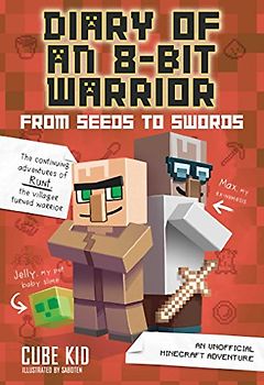 From Seeds to Swords: An Unofficial Minecraft Adventure (Diary of an 8-bit Warrior, 2)