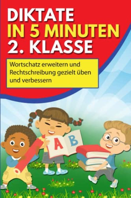Diktate in 5 Minuten 2. Klasse: Wortschatz erweitern und Rechtschreibung gezielt üben und verbessern