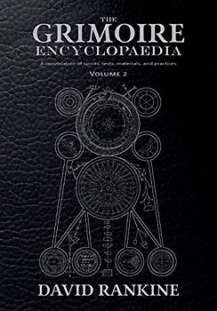 The Grimoire Encyclopaedia: Volume 2: A convocation of spirits, texts, materials, and practices
