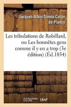 Les Tribulations de Robillard, Ou Les Honnêtes Gens Comme Il Y En a Trop 3e Édition
