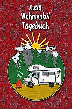 mein Wohnmobil Tagebuch: Ein Reisetagebuch zum selber schreiben für den nächsten Reisemobil, Camper, Caravan, WoMo, Wohnmobil und RV Road Trip - mit Ausfüllhilfe - Rot