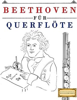 Beethoven für Querflöte: 10 Leichte Stücke für Querflöte Anfänger Buch