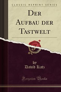 Der Aufbau der Tastwelt (Classic Reprint)