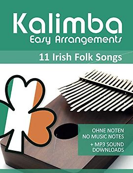 Kalimba Easy Arrangements - Irish Folk Songs: Ohne Noten - No Music Notes + MP3-Sound Downloads (Kalimba Songbooks, Band 19)