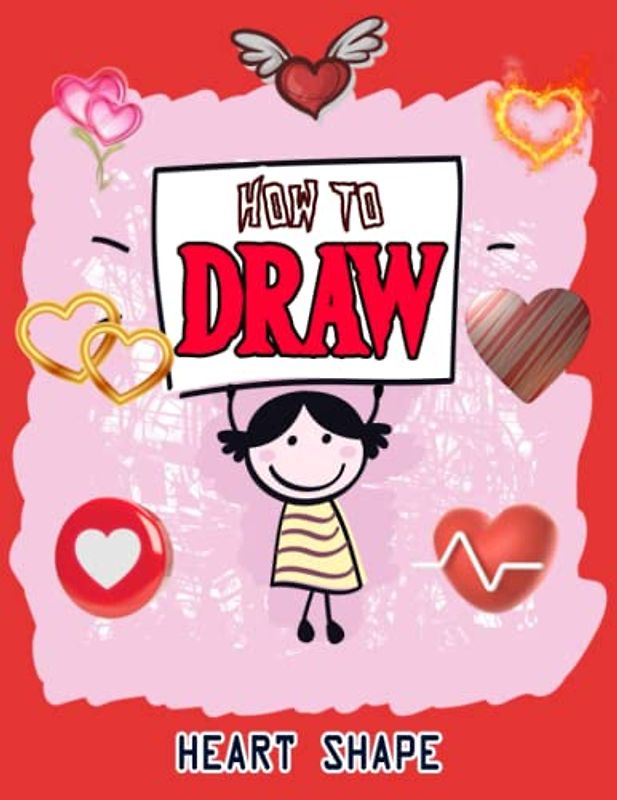 How to Draw 3D Heart Shapes: Spread Love & Heart Signs to Everyone, Valentine's Day How to Draw Heart Shapes, Drawing and Activity Book to Learn to ... Ideas to kids and adults 110 Pages (8.5"x11")