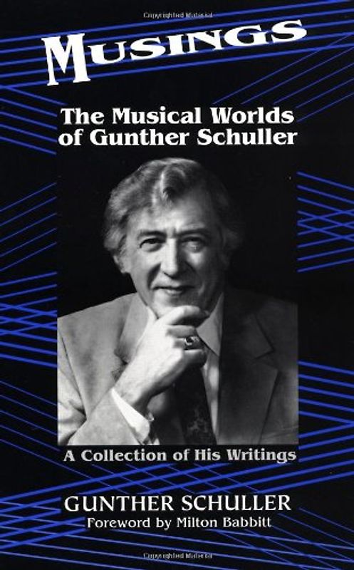 Musings: The Musical Worlds of Gunther Schuller: A Collection of His Writings - Gunther Schuller