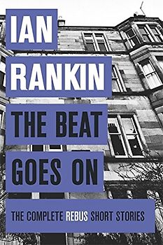 The Beat Goes on: the Complete Rebus Stories - Rankin, Ian