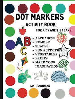 Dot Markers Activity Book for Kids age 3-8 years- Alphabets , Numbers, Shapes, Fun Activities ,Fruits and Vegetables: Jumbo easy guided dots coloring ... girls , Dauber fun and learn for preschoolers