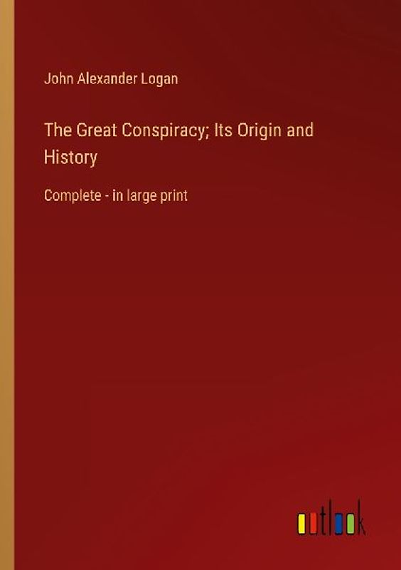 The Great Conspiracy; Its Origin and History