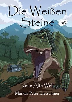 Die Weißen Steine - Neue Alte Welt: Zeitreise in die Welt der Dinosaurier (Die Weißen Steine - Zeitreise in die Welt der Dinosaurier, Band 1)