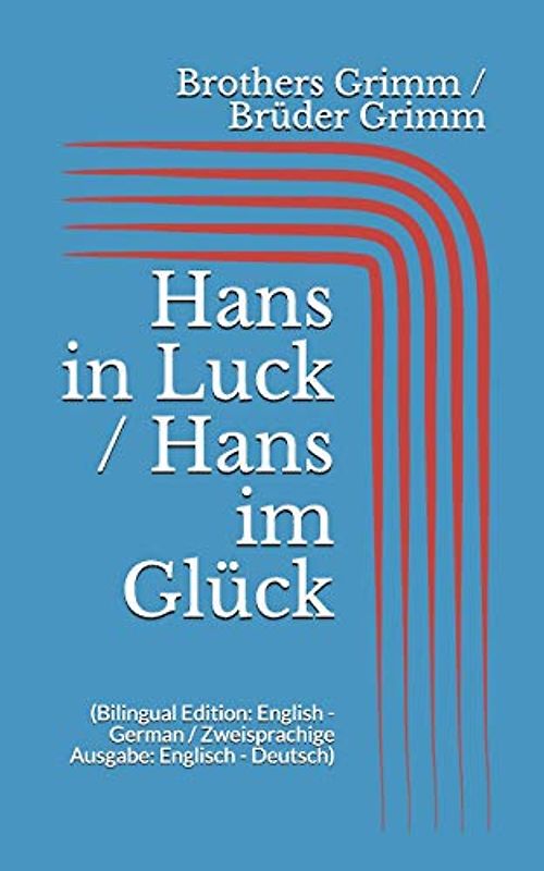 Hans in Luck / Hans im Glück (Bilingual Edition: English - German / Zweisprachige Ausgabe: Englisch - Deutsch)