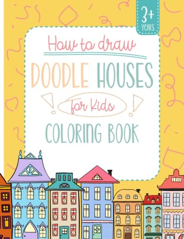 How to Color Doodle Houses for Kids 3+ years: 110 pages of step-by-step how to color doodle houses for kids