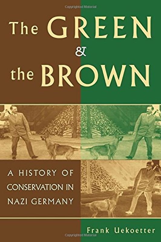 The Green and the Brown: A History of Conservation in Nazi Germany (Studies in Environment and History) - Frank Uekoetter