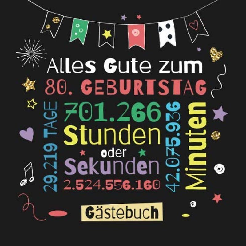 Alles Gute zum 80. Geburtstag - Gästebuch: Dekoration zur Feier vom 80.Geburtstag für Mann oder Frau - 80 Jahre Geschenk & Deko - Buch für Glückwünsche und Fotos der Gäste