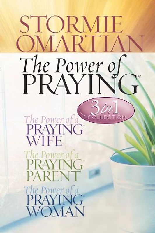Power of a Praying Wife, The Power of a Praying Parent, The Power of a Praying Woman (The Power of Praying)